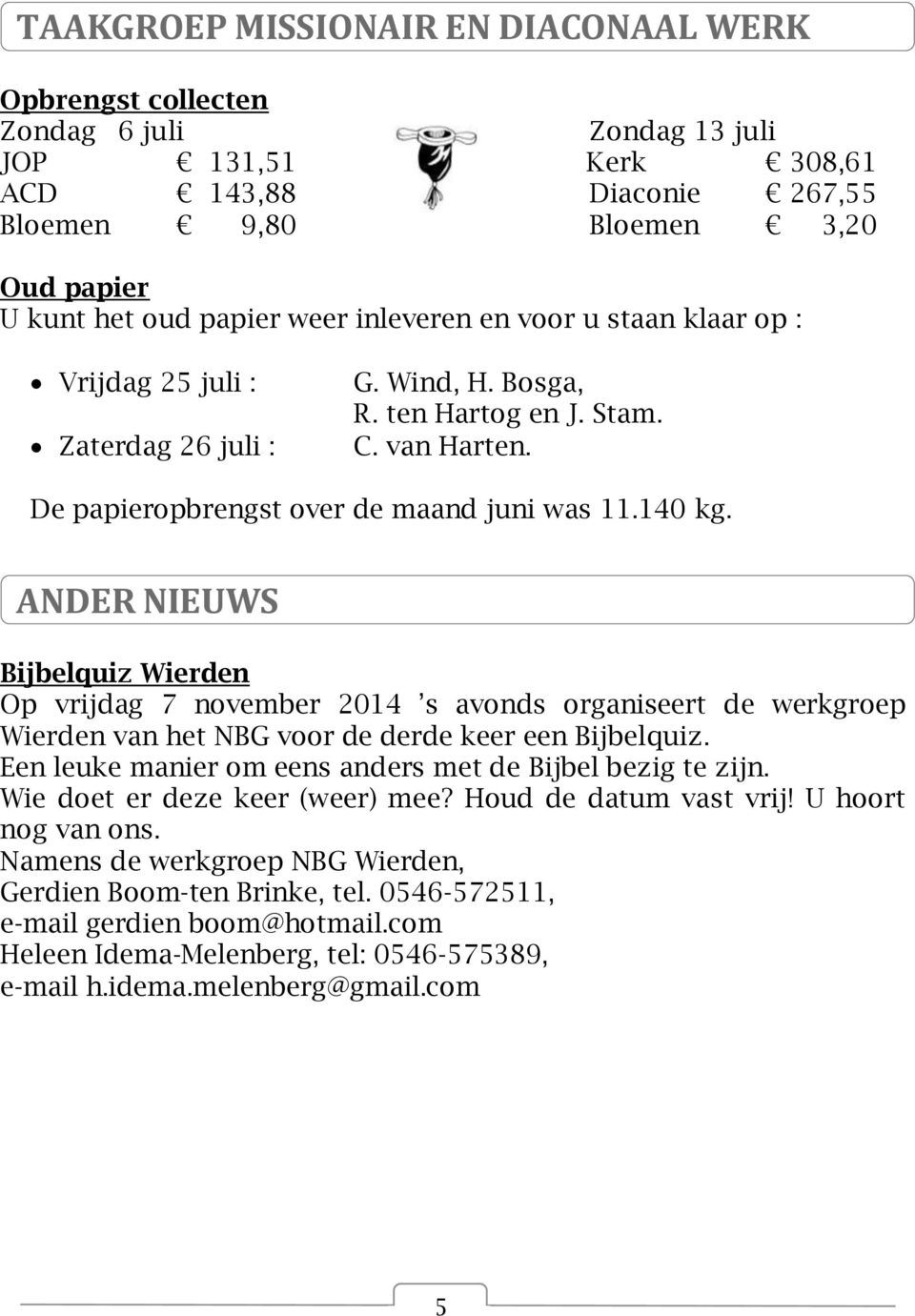 ANDER NIEUWS Bijbelquiz Wierden Op vrijdag 7 november 2014 s avonds organiseert de werkgroep Wierden van het NBG voor de derde keer een Bijbelquiz.