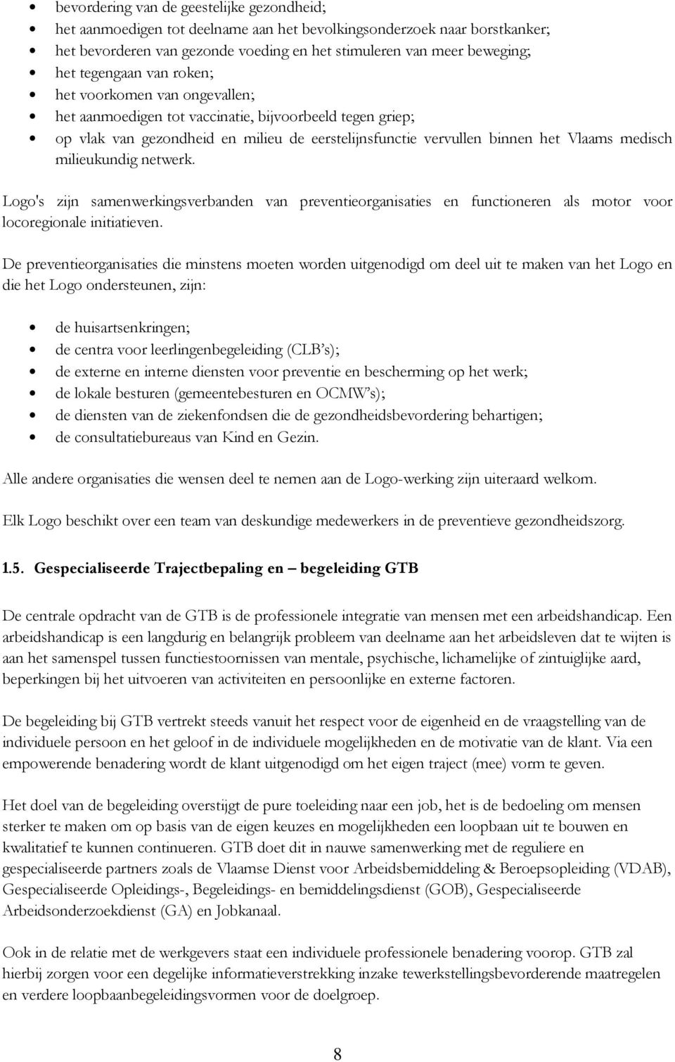 milieukundig netwerk. Logo's zijn samenwerkingsverbanden van preventieorganisaties en functioneren als motor voor locoregionale initiatieven.