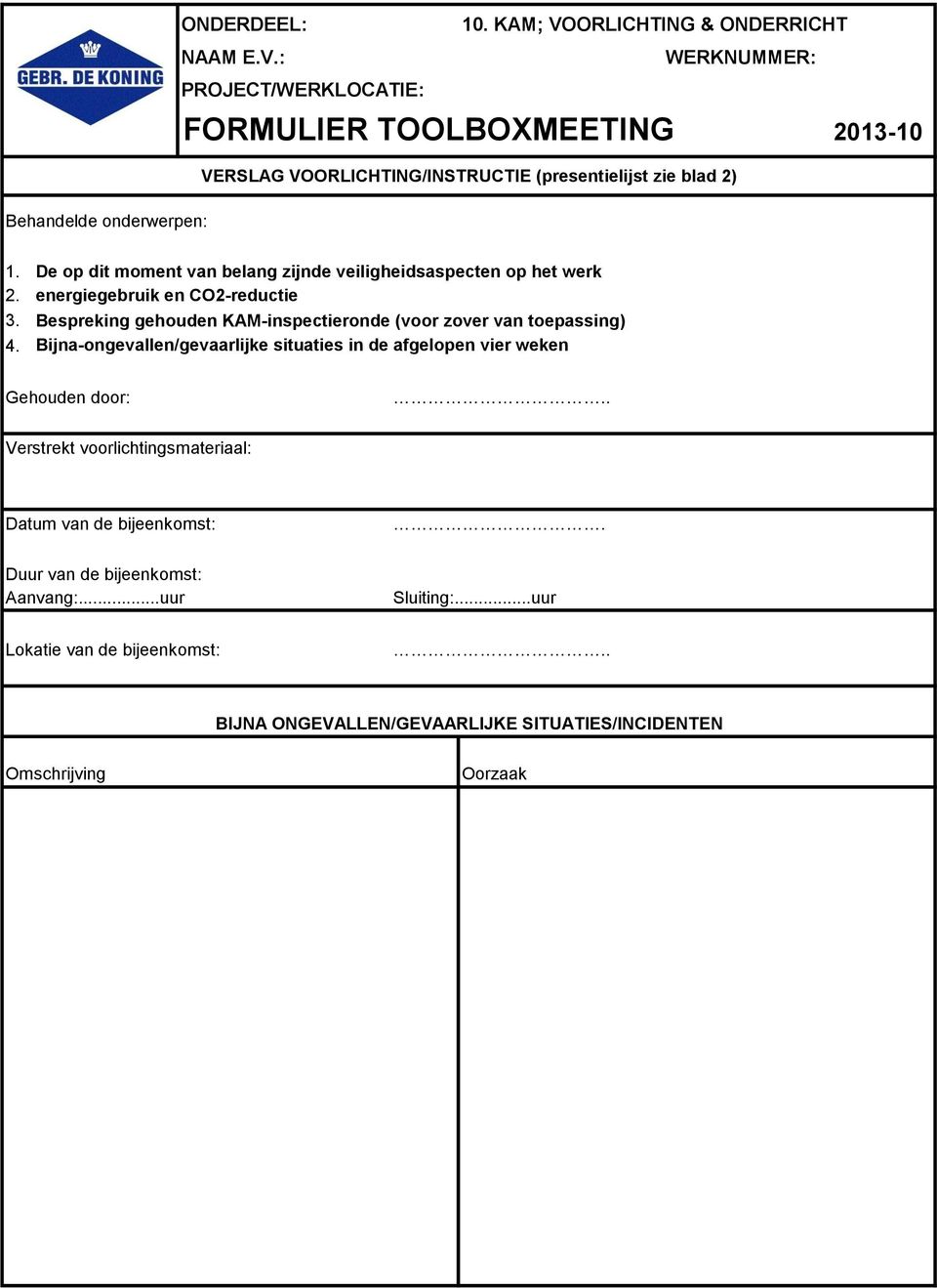 onderwerpen: 1. De op dit moment van belang zijnde veiligheidsaspecten op het werk 2. energiegebruik en CO2-reductie 3.