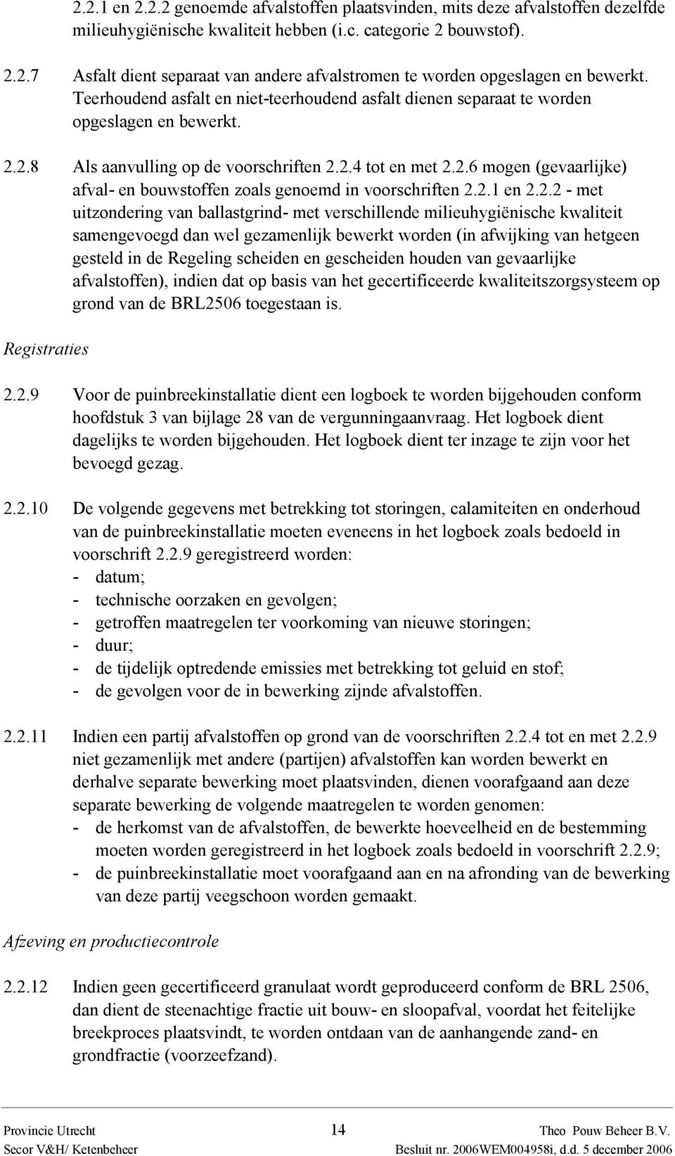 2.1 en 2.2.2 - met uitzondering van ballastgrind- met verschillende milieuhygiënische kwaliteit samengevoegd dan wel gezamenlijk bewerkt worden (in afwijking van hetgeen gesteld in de Regeling