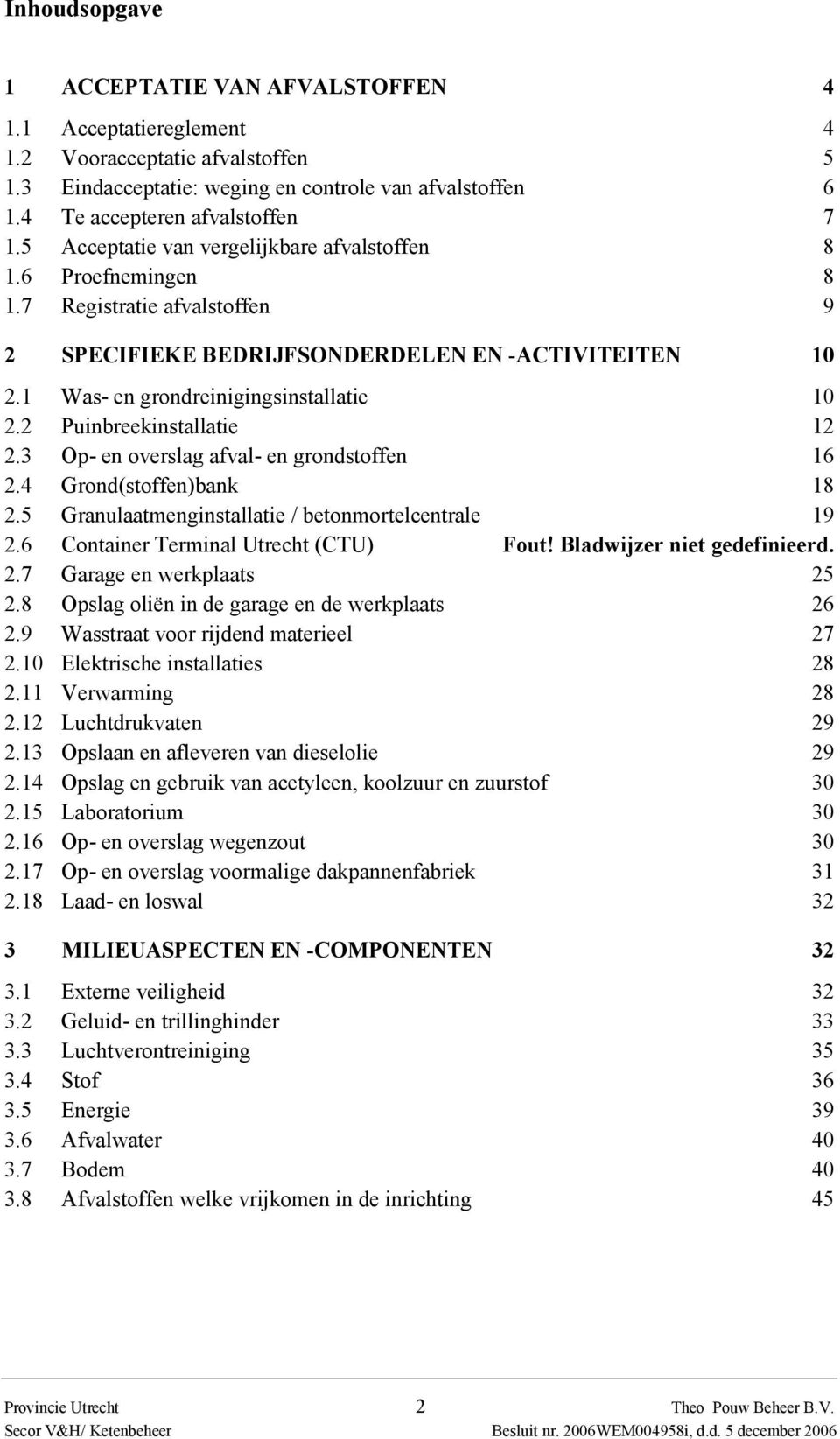 2 Puinbreekinstallatie 12 2.3 Op- en overslag afval- en grondstoffen 16 2.4 Grond(stoffen)bank 18 2.5 Granulaatmenginstallatie / betonmortelcentrale 19 2.6 Container Terminal Utrecht (CTU) Fout!