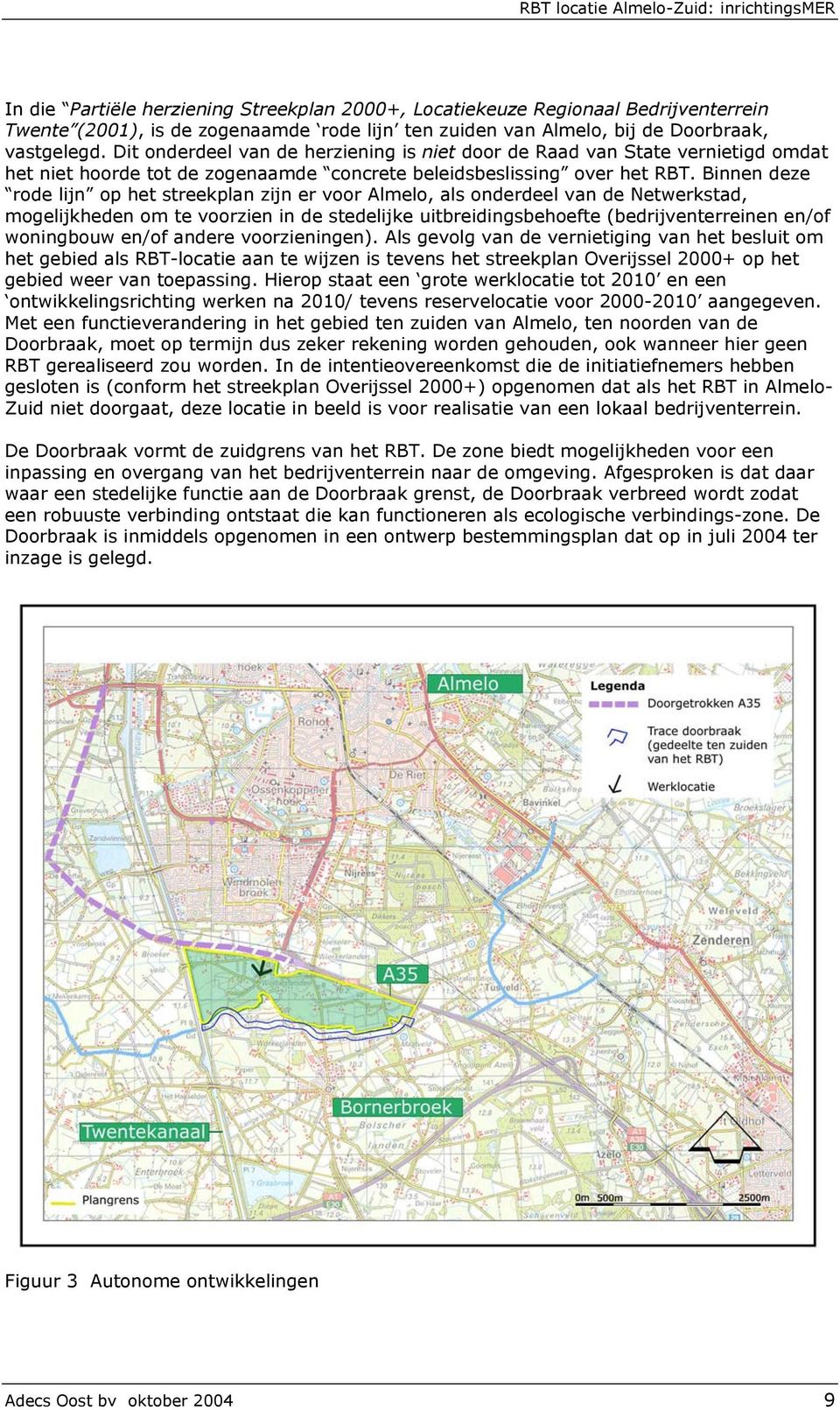 Binnen deze rode lijn op het streekplan zijn er voor Almelo, als onderdeel van de Netwerkstad, mogelijkheden om te voorzien in de stedelijke uitbreidingsbehoefte (bedrijventerreinen en/of woningbouw