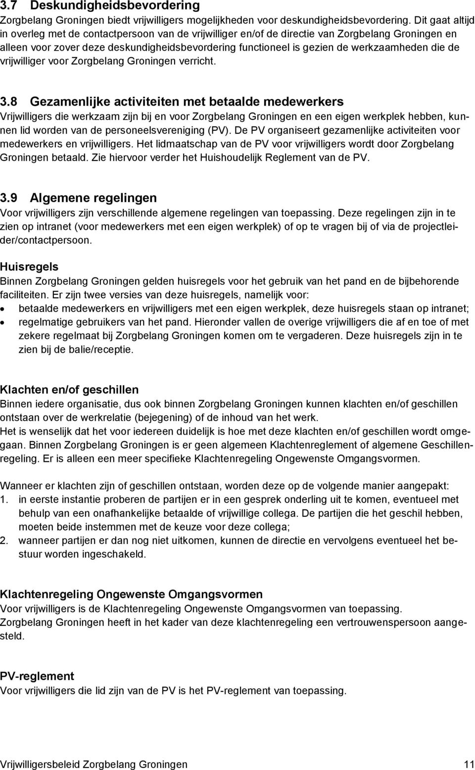 werkzaamheden die de vrijwilliger voor Zorgbelang Groningen verricht. 3.