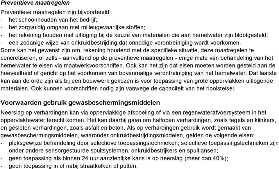 Soms kan het gewenst zijn om, rekening houdend met de specifieke situatie, deze maatregelen te concretiseren, of zelfs - aanvullend op de preventieve maatregelen - enige mate van behandeling van het