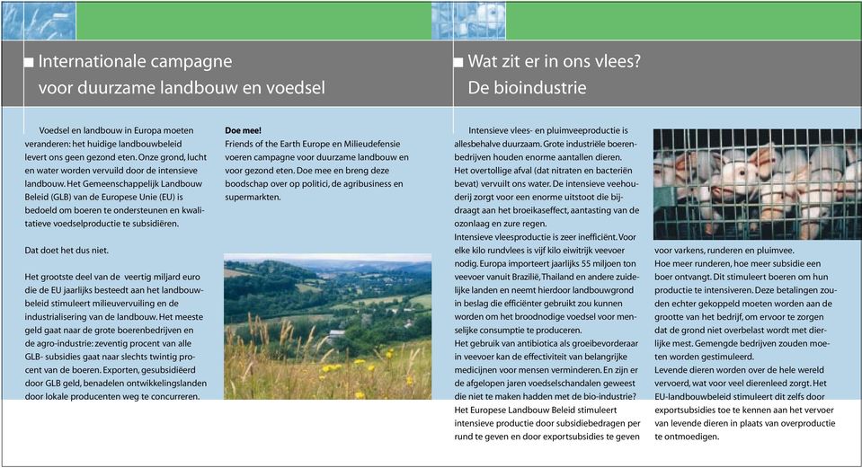 Het Gemeenschappelijk Landbouw Beleid (GLB) van de Europese Unie (EU) is bedoeld om boeren te ondersteunen en kwalitatieve voedselproductie te subsidiëren. Dat doet het dus niet.