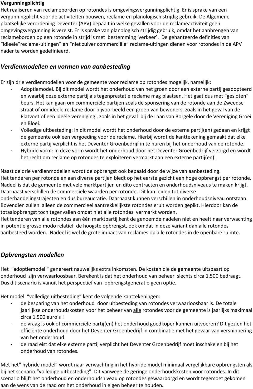 De Algemene plaatselijke verordening Deventer (APV) bepaalt in welke gevallen voor de reclameactiviteit geen omgevingsvergunning is vereist.