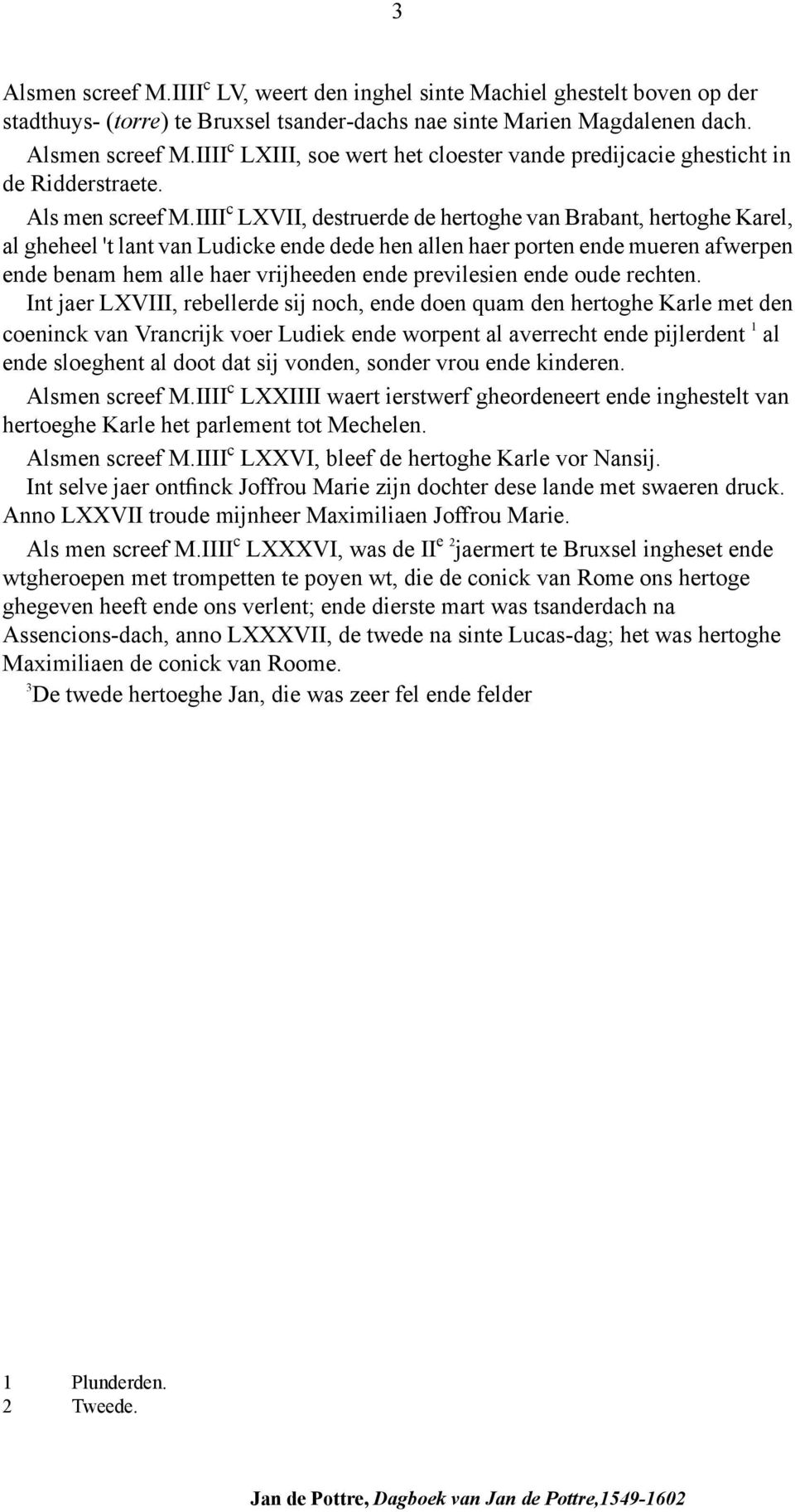 IIII c LXVII, destruerde de hertoghe van Brabant, hertoghe Karel, al gheheel 't lant van Ludicke ende dede hen allen haer porten ende mueren afwerpen ende benam hem alle haer vrijheeden ende