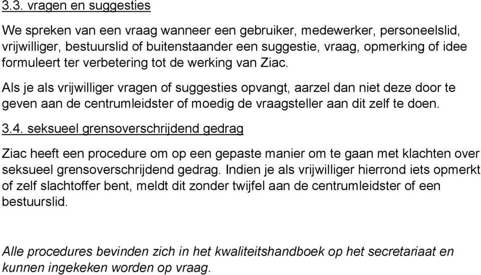 4. seksueel grensoverschrijdend gedrag Ziac heeft een procedure om op een gepaste manier om te gaan met klachten over seksueel grensoverschrijdend gedrag.