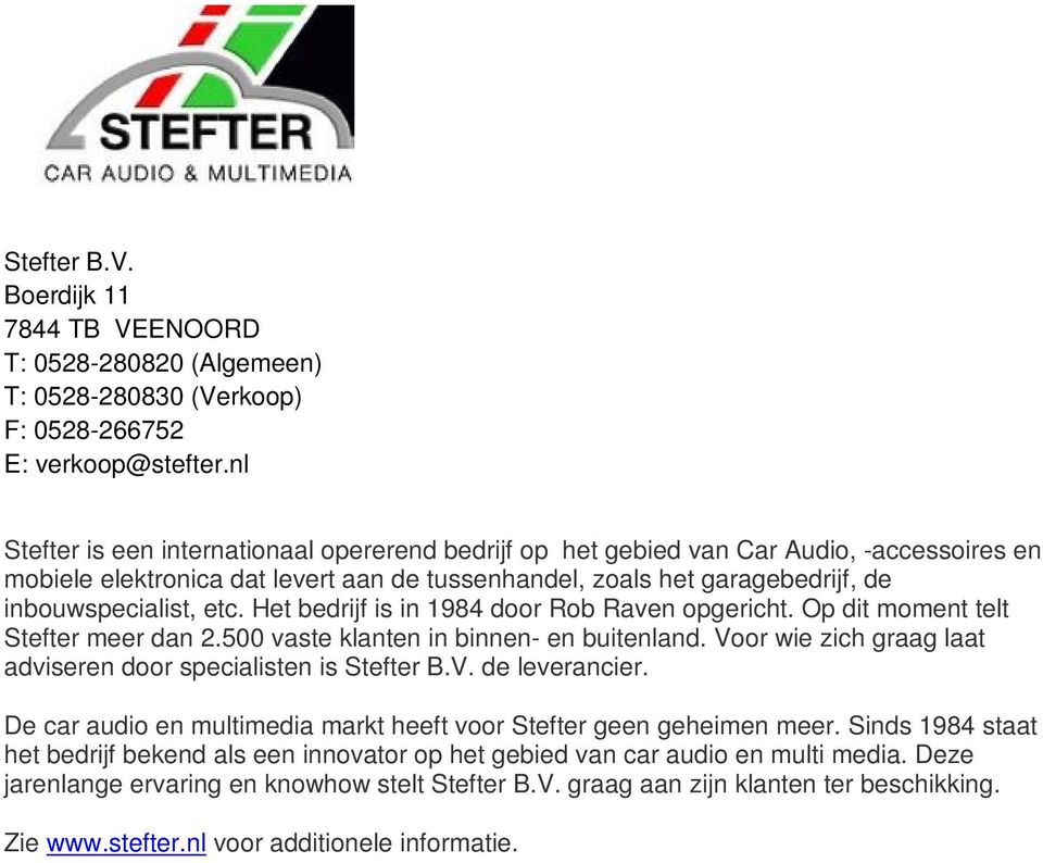 Het bedrijf is in 1984 door Rob Raven opgericht. Op dit moment telt Stefter meer dan 2.500 vaste klanten in binnen- en buitenland. Voor wie zich graag laat adviseren door specialisten is Stefter B.V. de leverancier.