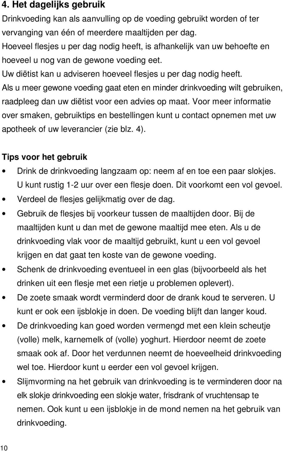 Als u meer gewone voeding gaat eten en minder drinkvoeding wilt gebruiken, raadpleeg dan uw diëtist voor een advies op maat.