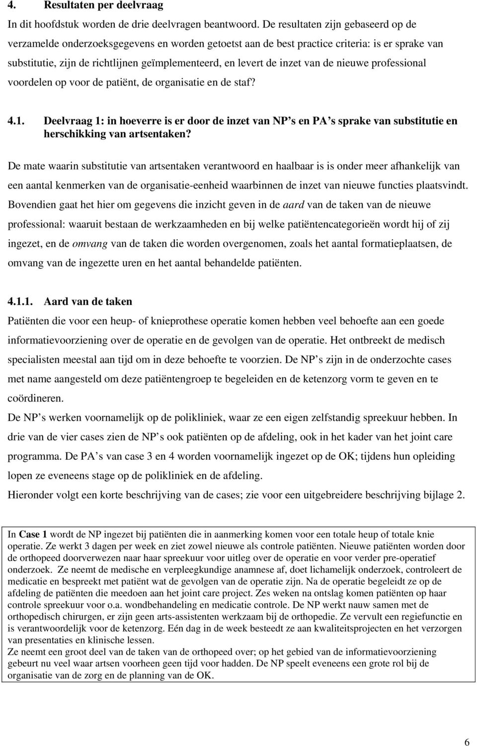 inzet van de nieuwe professional voordelen op voor de patiënt, de organisatie en de staf? 4.1.