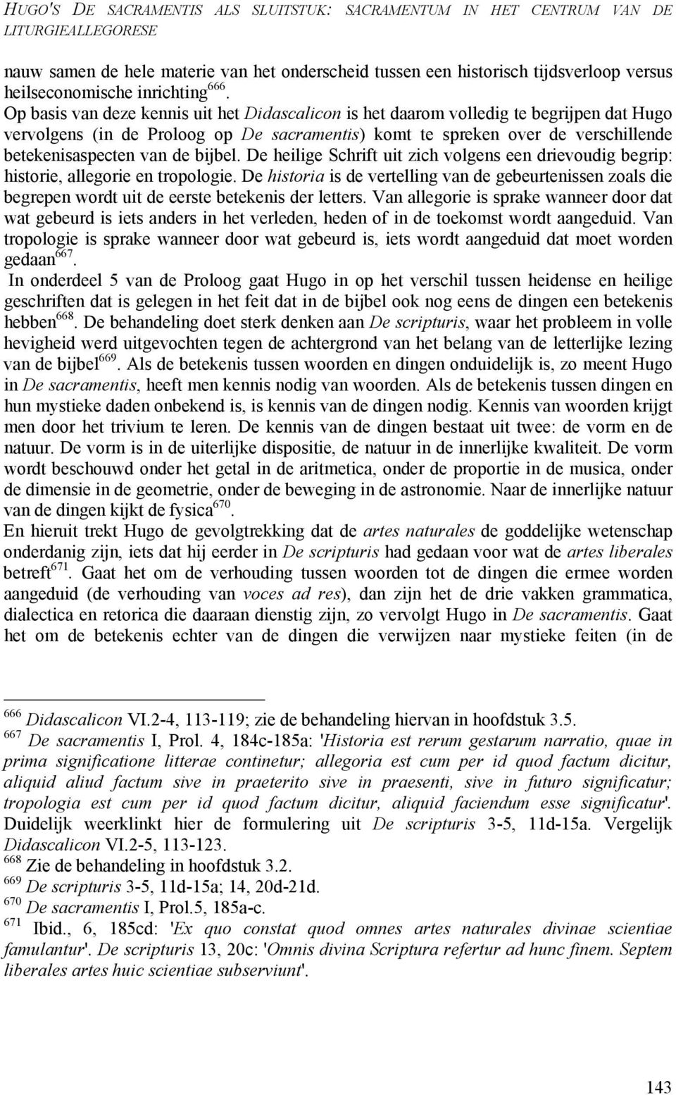 Op basis van deze kennis uit het Didascalicon is het daarom volledig te begrijpen dat Hugo vervolgens (in de Proloog op De sacramentis) komt te spreken over de verschillende betekenisaspecten van de