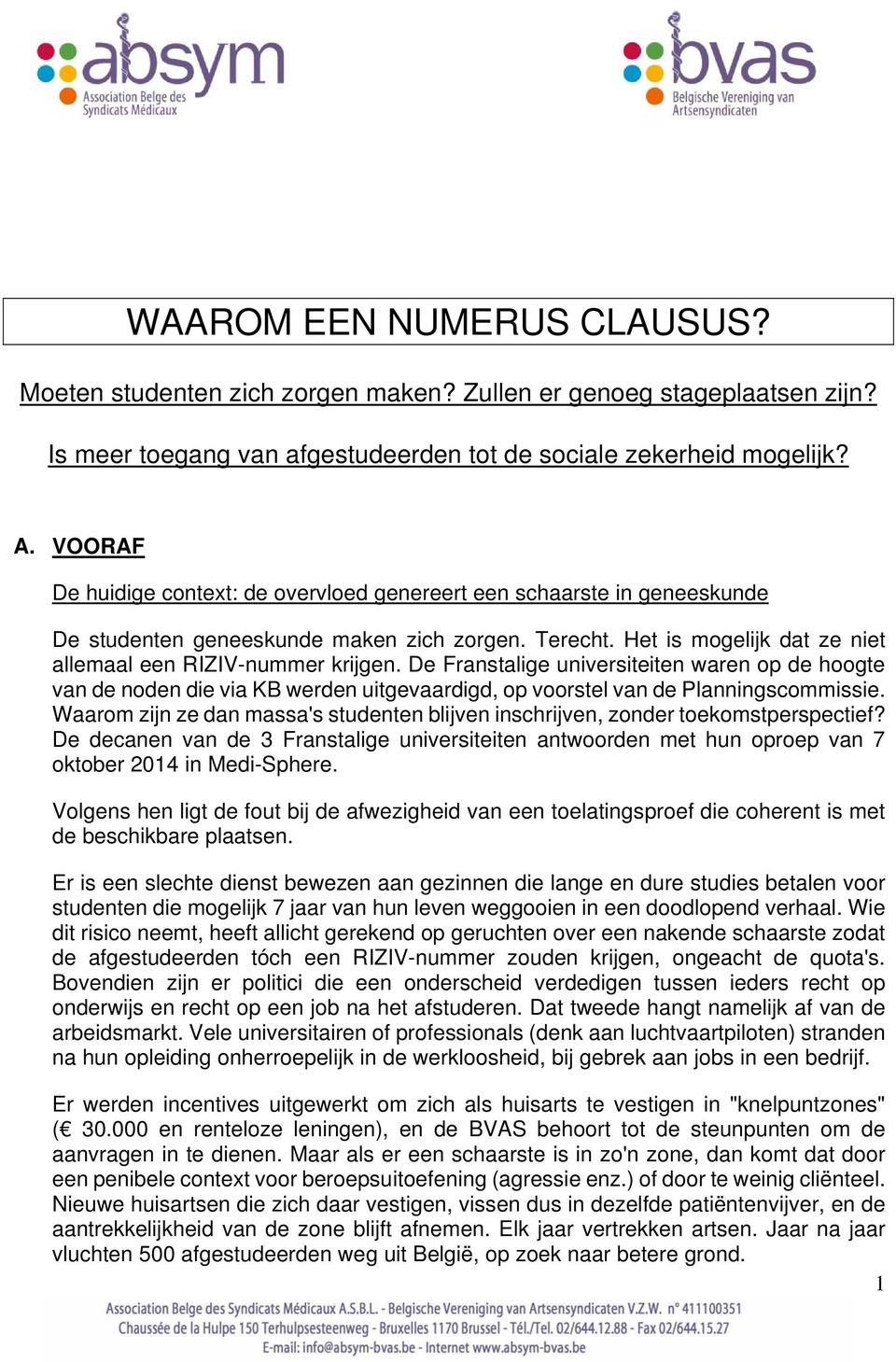 De Franstalige universiteiten waren op de hoogte van de noden die via KB werden uitgevaardigd, op voorstel van de Planningscommissie.