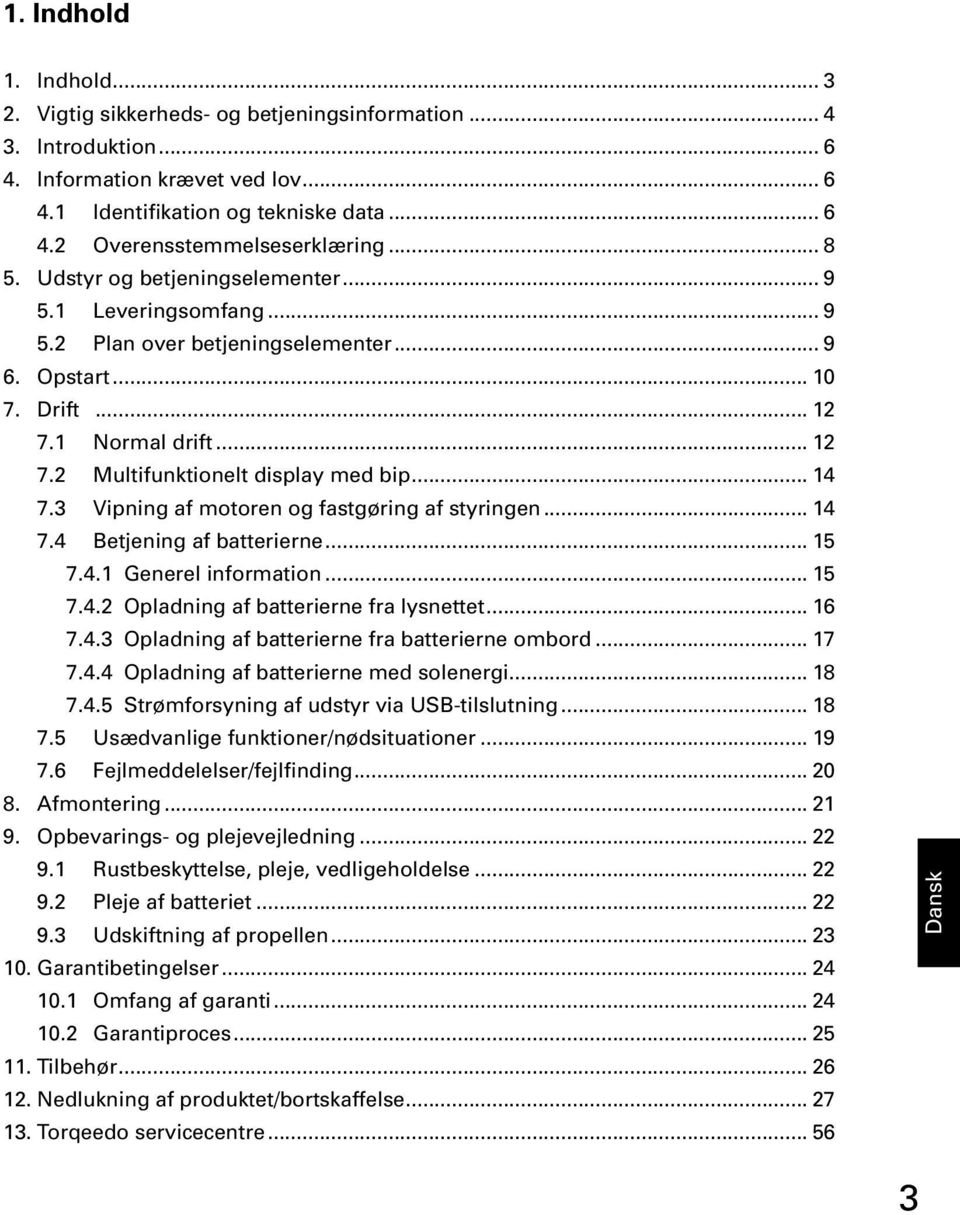 .. 14 7.3 Vipning af motoren og fastgøring af styringen... 14 7.4 Betjening af batterierne... 15 7.4.1 Generel information... 15 7.4.2 Opladning af batterierne fra lysnettet... 16 7.4.3 Opladning af batterierne fra batterierne ombord.