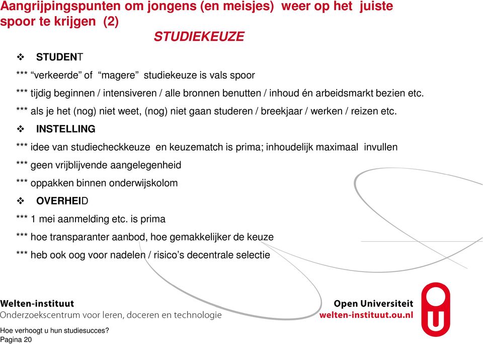 *** als je het (nog) niet weet, (nog) niet gaan studeren / breekjaar / werken / reizen etc.