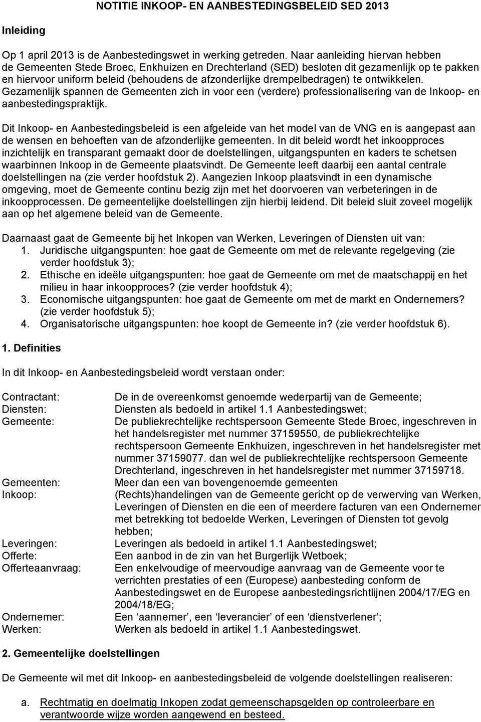 ontwikkelen. Gezamenlijk spannen de Gemeenten zich in voor een (verdere) professionalisering van de Inkoop- en aanbestedingspraktijk.