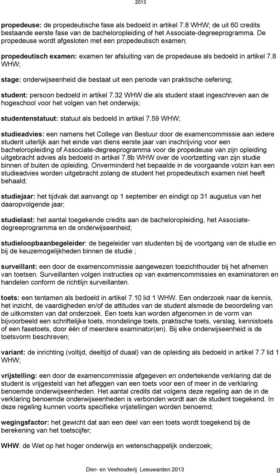 8 WHW; stage: onderwijseenheid die bestaat uit een periode van praktische oefening; student: persoon bedoeld in artikel 7.