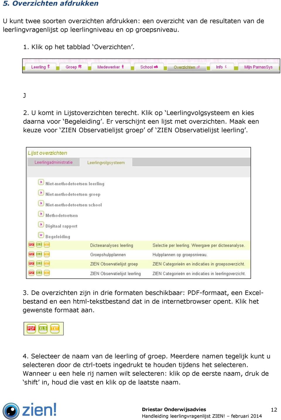 Maak een keuze voor ZIEN Observatielijst groep of ZIEN Observatielijst leerling. 3.