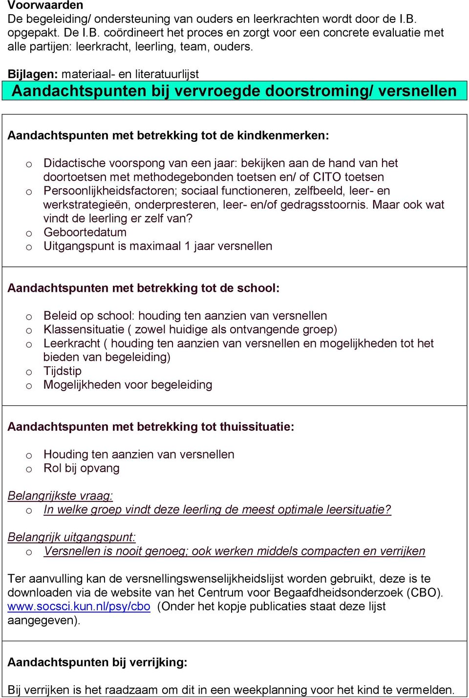 Bijlagen: materiaal- en literatuurlijst Aandachtspunten bij vervroegde doorstroming/ versnellen Aandachtspunten met betrekking tot de kindkenmerken: o Didactische voorspong van een jaar: bekijken aan