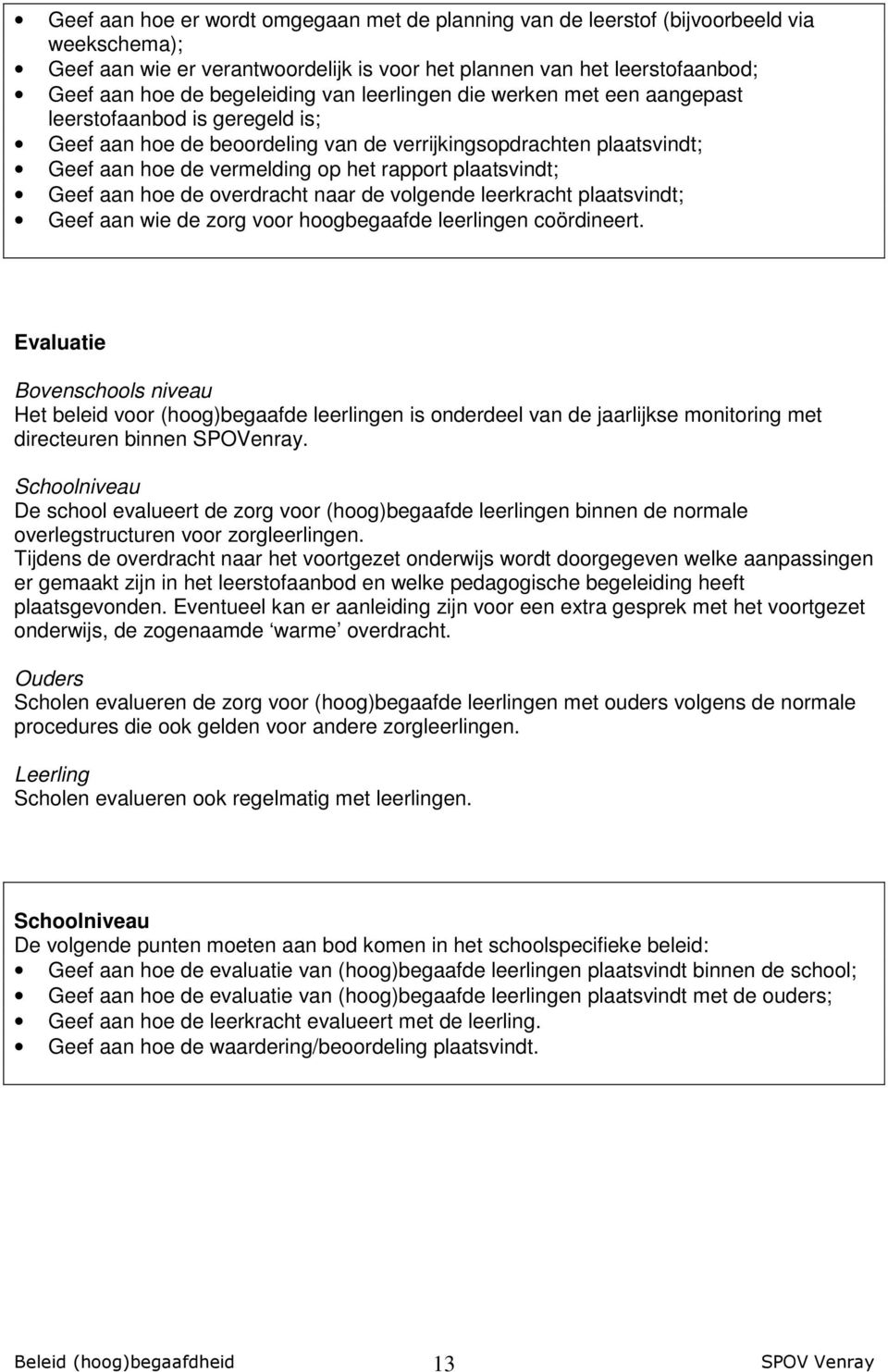 Geef aan hoe de overdracht naar de volgende leerkracht plaatsvindt; Geef aan wie de zorg voor hoogbegaafde leerlingen coördineert.