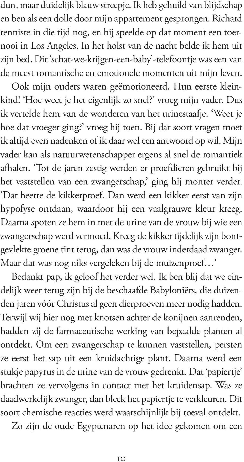 Dit schat-we-krijgen-een-baby -telefoontje was een van de meest romantische en emotionele momenten uit mijn leven. Ook mijn ouders waren geëmotioneerd. Hun eerste kleinkind!