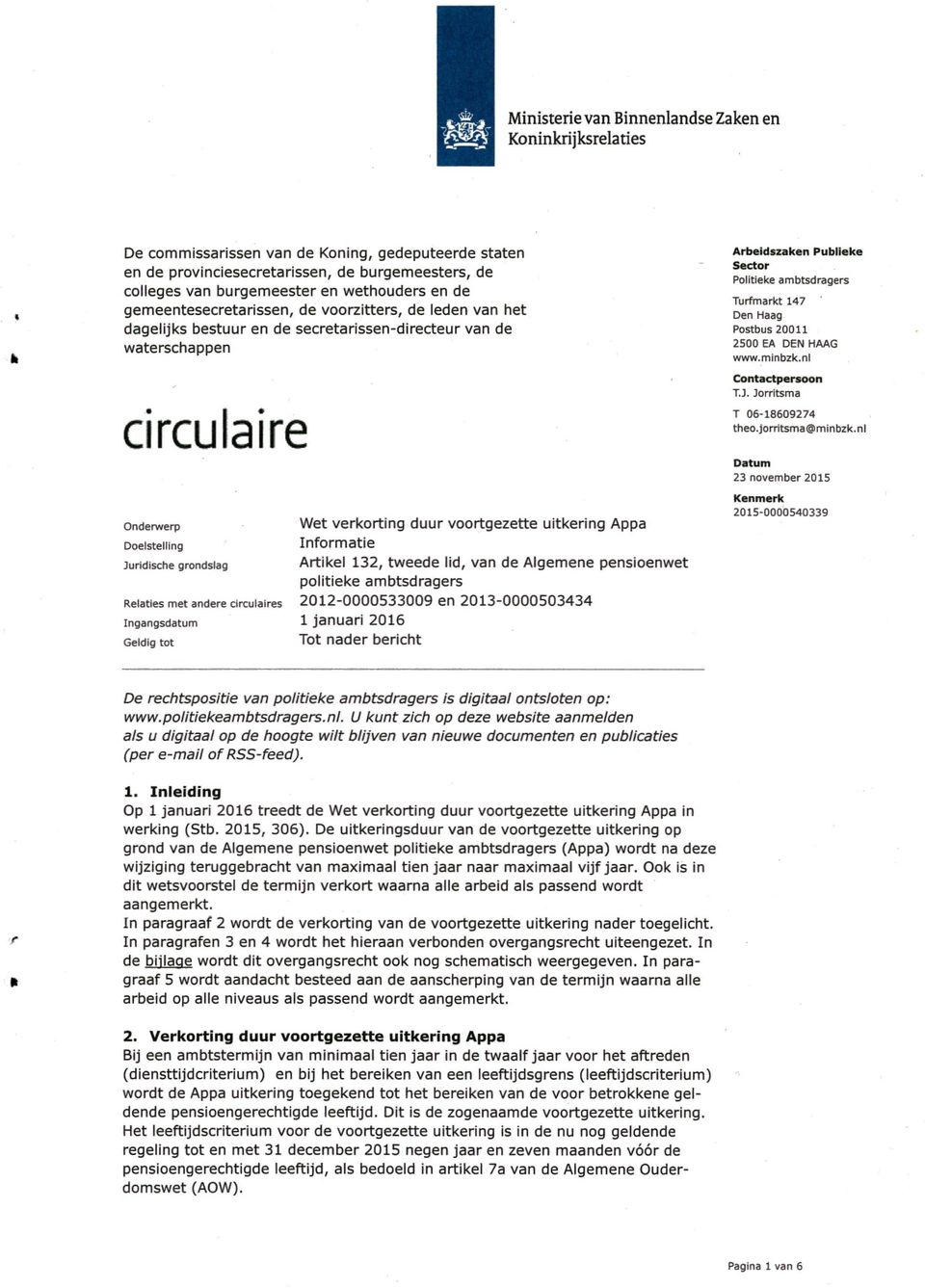 Relaties met andere circulaires Ingangsdatum Geldig tot Wet verkorting duur voortgezette uitkering Appa Informatie Artikel 132, tweede lid, van de Algemene pensioenwet politieke ambtsdragers