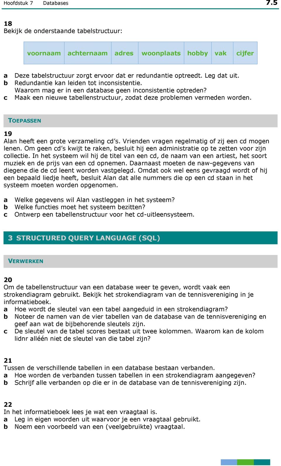 TOEPASSEN 19 Aln heeft een grote verzmeling d s. Vrienden vrgen regelmtig of zij een d mogen lenen. Om geen d s kwijt te rken, esluit hij een dministrtie op te zetten voor zijn olletie.