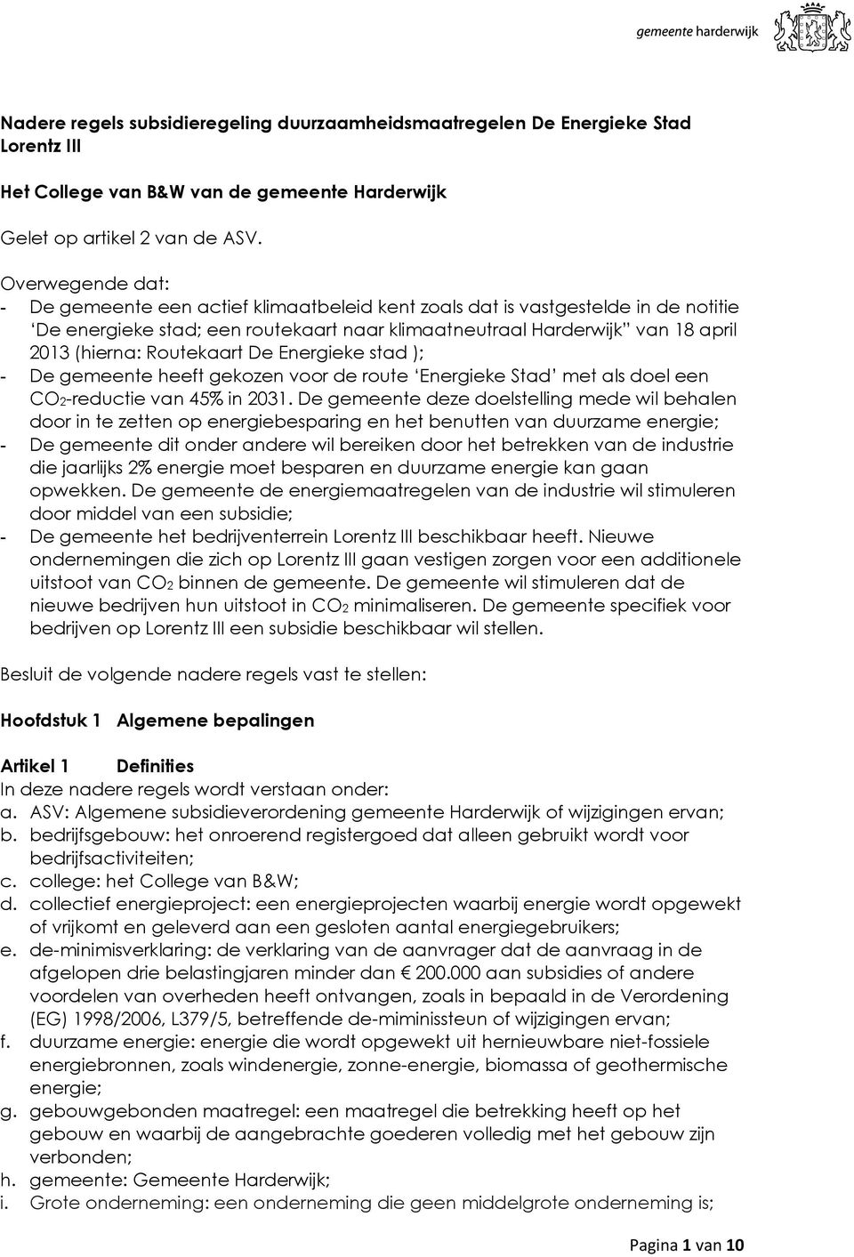 Routekaart De Energieke stad ); - De gemeente heeft gekozen voor de route Energieke Stad met als doel een CO2-reductie van 45% in 2031.