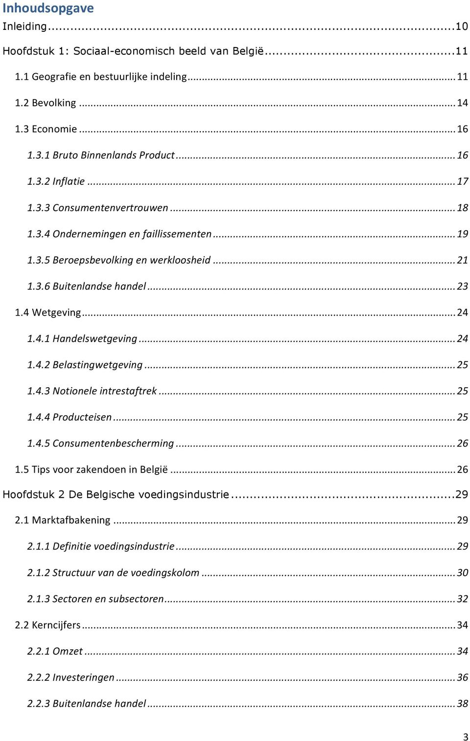 .. 24 1.4.1 Handelswetgeving... 24 1.4.2 Belastingwetgeving... 25 1.4.3 Notionele intrestaftrek... 25 1.4.4 Producteisen... 25 1.4.5 Consumentenbescherming... 26 1.5 Tips voor zakendoen in België.