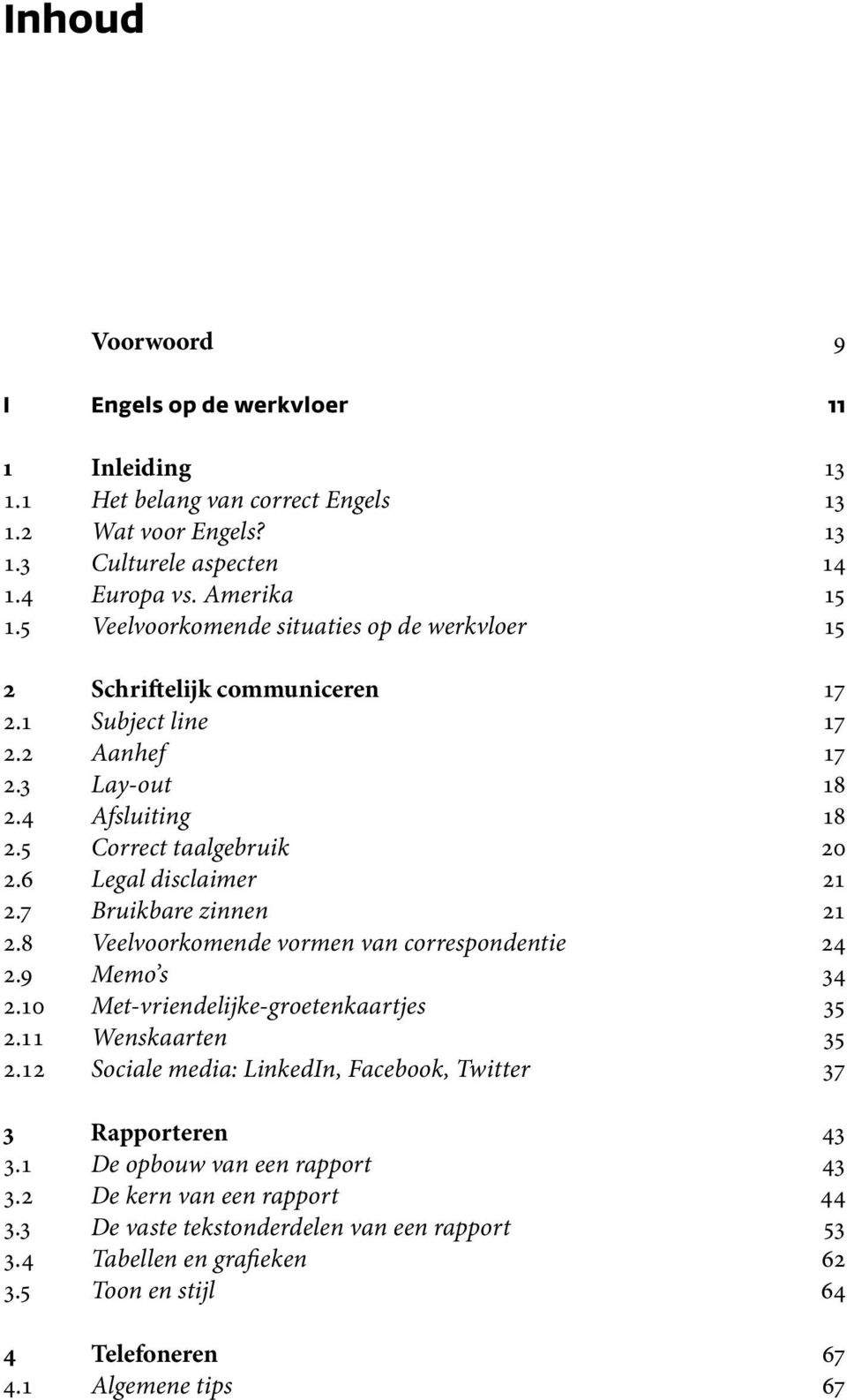 7 Bruikbare zinnen 21 2.8 Veelvoorkomende vormen van correspondentie 24 2.9 Memo s 34 2.10 Met-vriendelijke-groetenkaartjes 35 2.11 Wenskaarten 35 2.