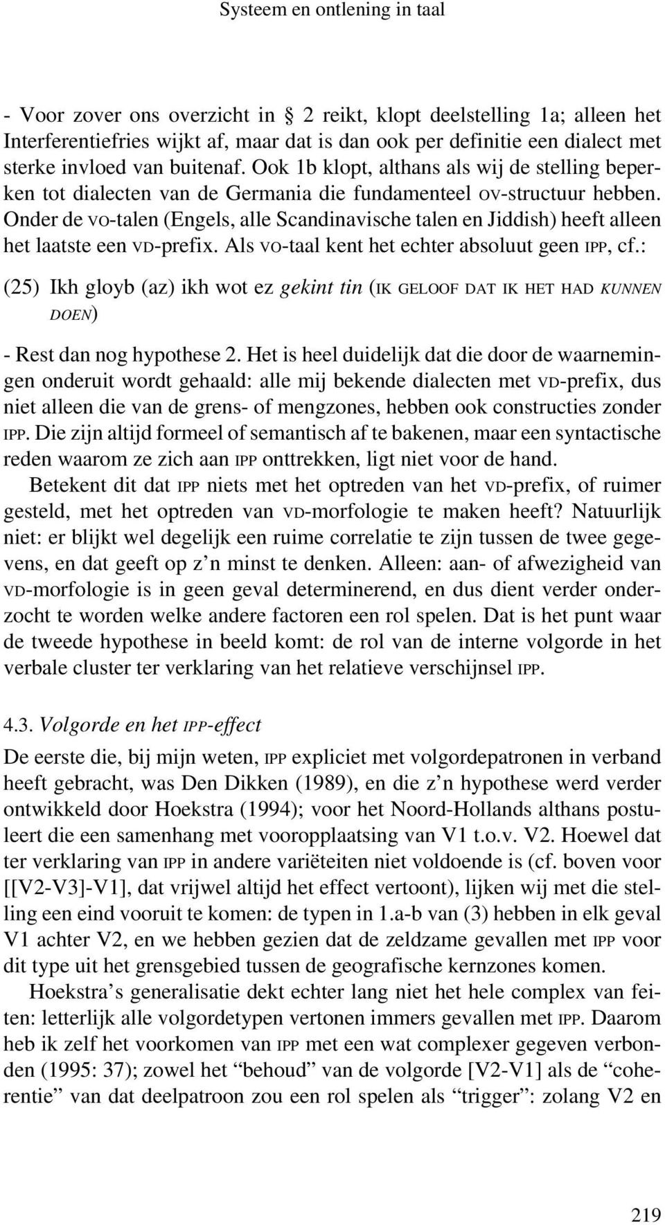 Onder de VO-talen (Engels, alle Scandinavische talen en Jiddish) heeft alleen het laatste een VD-prefix. Als VO-taal kent het echter absoluut geen IPP, cf.