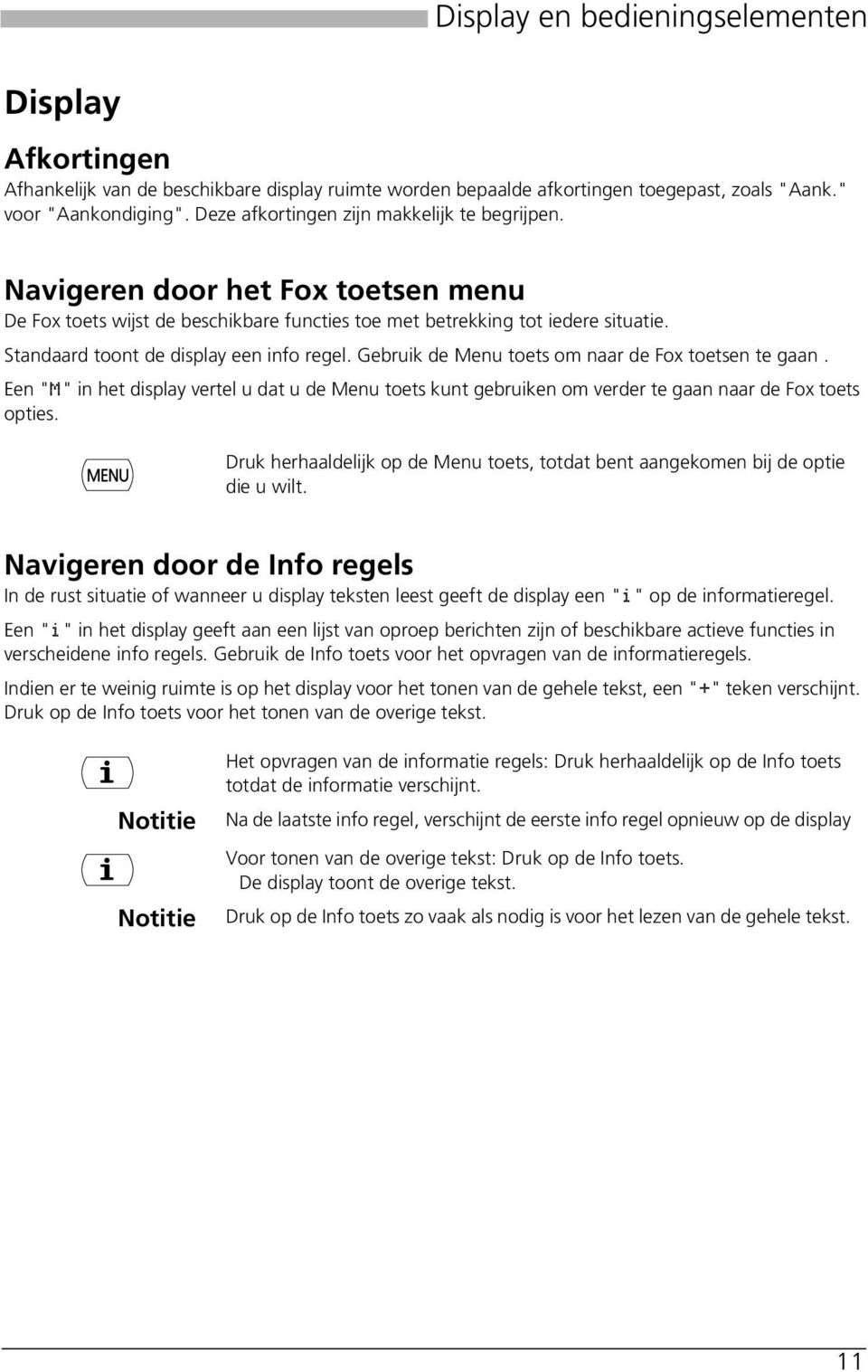 Standaard toont de display een info regel. Gebruik de Menu toets om naar de Fox toetsen te gaan.