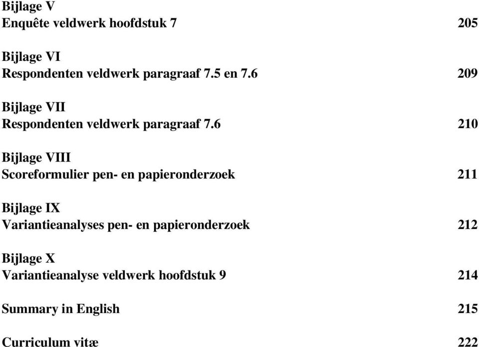 6 210 Bijlage VIII Scoreformulier pen- en papieronderzoek 211 Bijlage IX