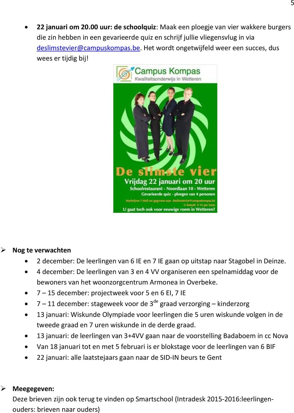 4 december: De leerlingen van 3 en 4 VV organiseren een spelnamiddag voor de bewoners van het woonzorgcentrum Armonea in Overbeke.
