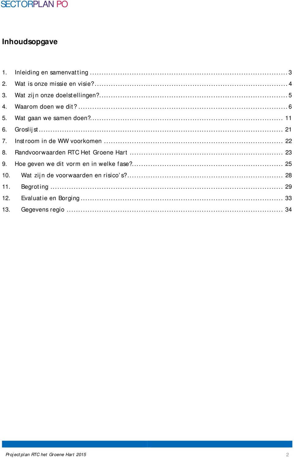 Randvoorwaarden RTC Het Groene Hart... 23 9. Hoe geven we dit vorm en in welke fase?... 25 10.
