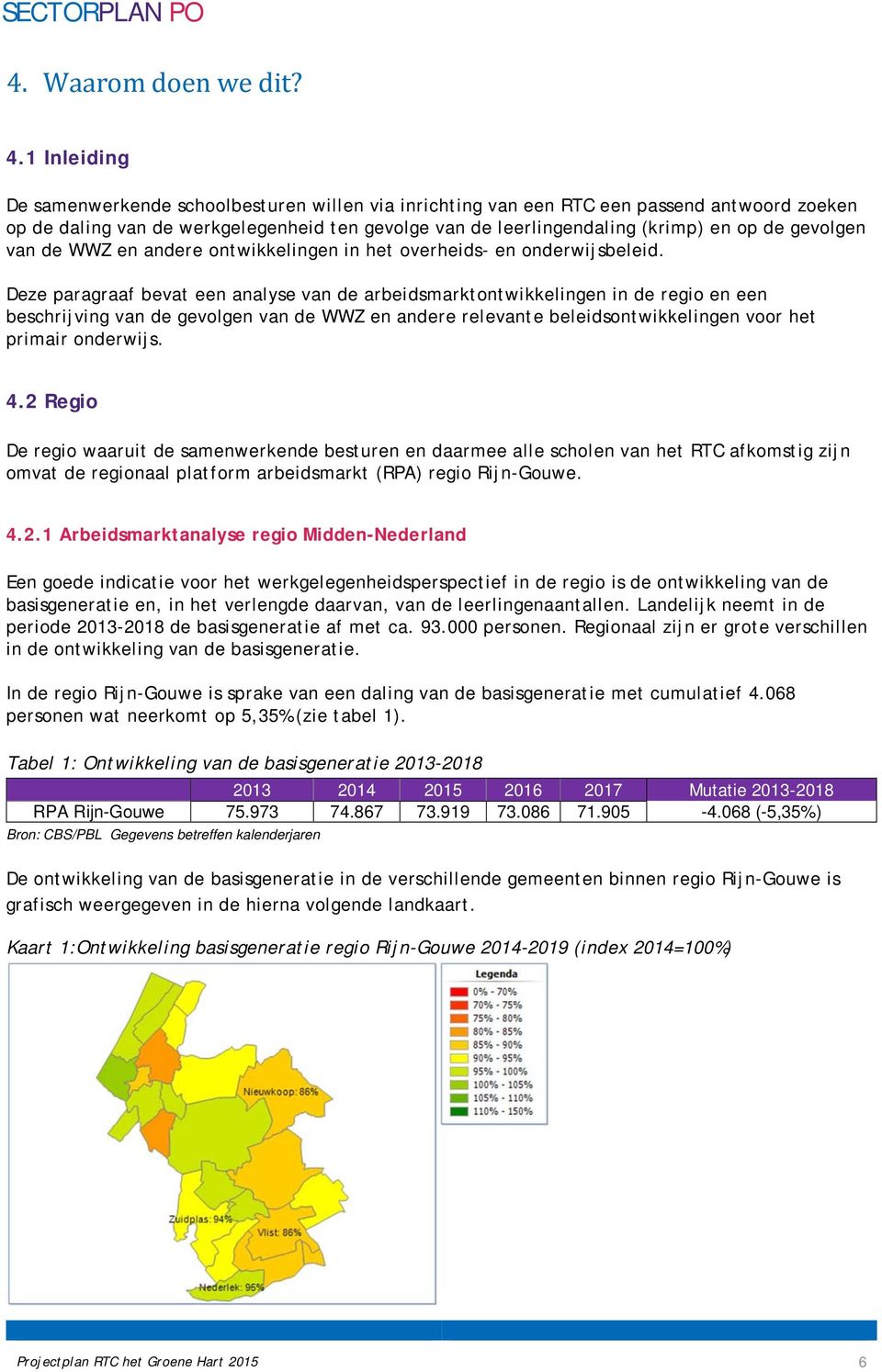 gevolgen van de WWZ en andere ontwikkelingen in het overheids- en onderwijsbeleid.