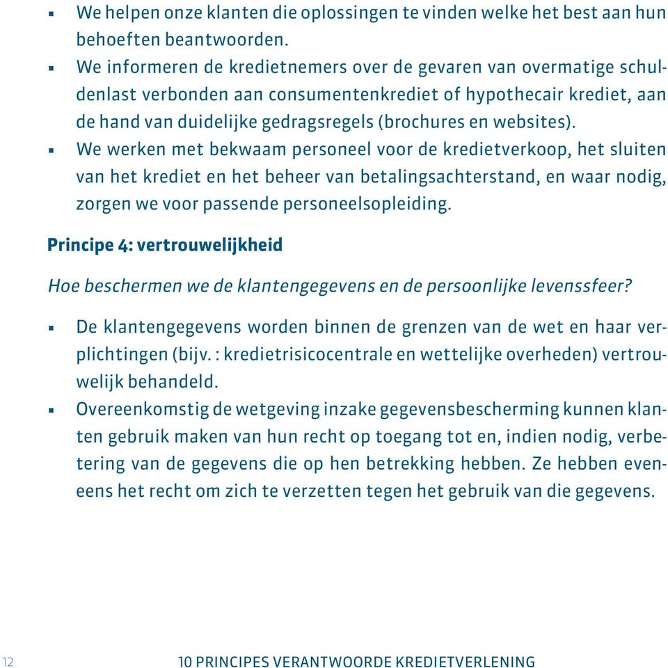 We werken met bekwaam personeel voor de kredietverkoop, het sluiten van het krediet en het beheer van betalingsachterstand, en waar nodig, zorgen we voor passende personeelsopleiding.