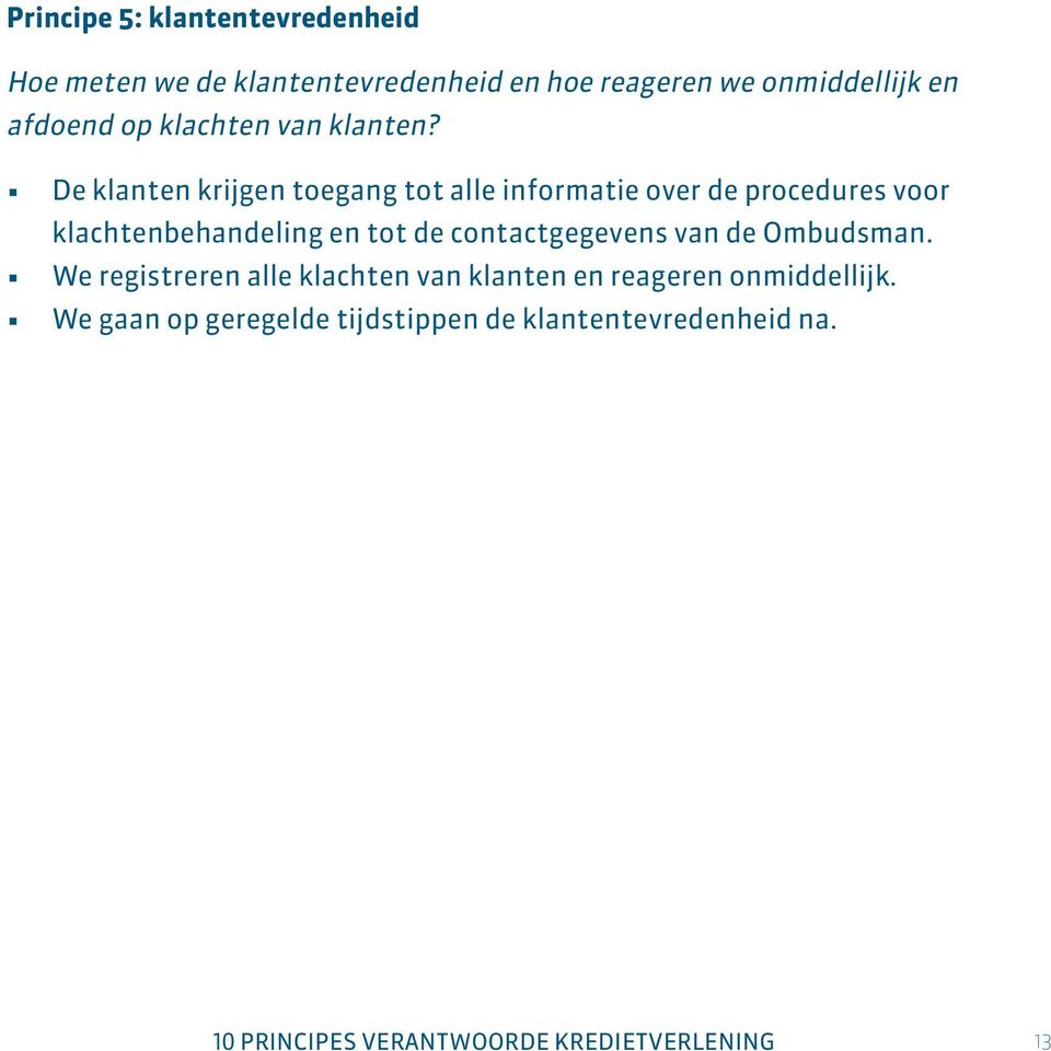 De klanten krijgen toegang tot alle informatie over de procedures voor klachtenbehandeling en tot