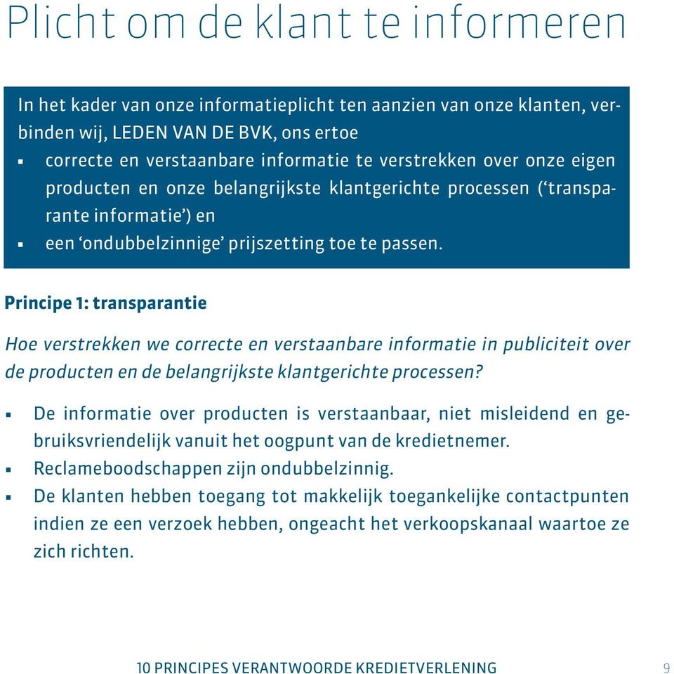 Principe 1: transparantie Hoe verstrekken we correcte en verstaanbare informatie in publiciteit over de producten en de belangrijkste klantgerichte processen?