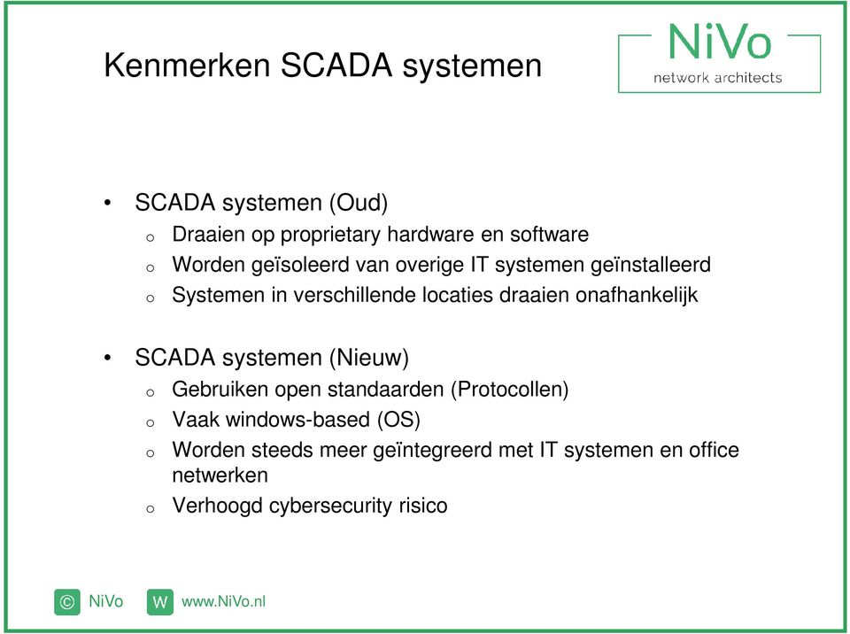 nafhankelijk SCADA systemen (Nieuw) Gebruiken pen standaarden (Prtcllen) Vaak windws-based (OS)