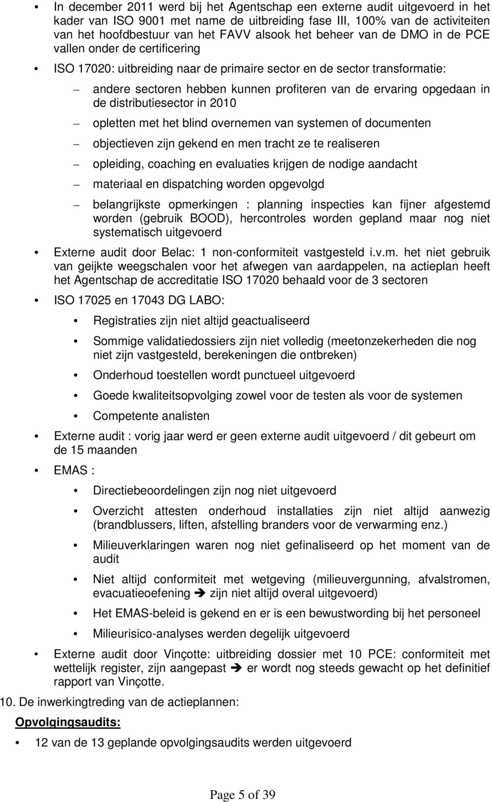 in de distributiesector in 2010 opletten met het blind overnemen van systemen of documenten objectieven zijn gekend en men tracht ze te realiseren opleiding, coaching en evaluaties krijgen de nodige