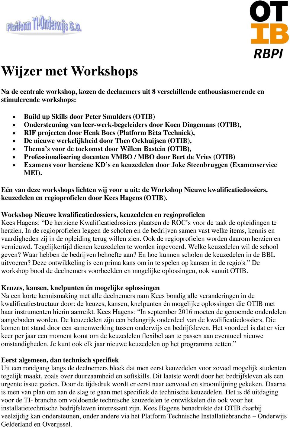 Bastein (OTIB), Professionalisering docenten VMBO / MBO door Bert de Vries (OTIB) Examens voor herziene KD s en keuzedelen door Joke Steenbruggen (Examenservice MEI).