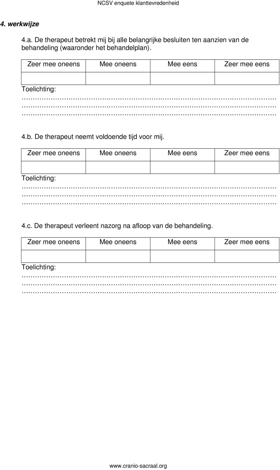 aanzien van de behandeling (waaronder het behandelplan). 4.b. De therapeut neemt voldoende tijd voor mij.