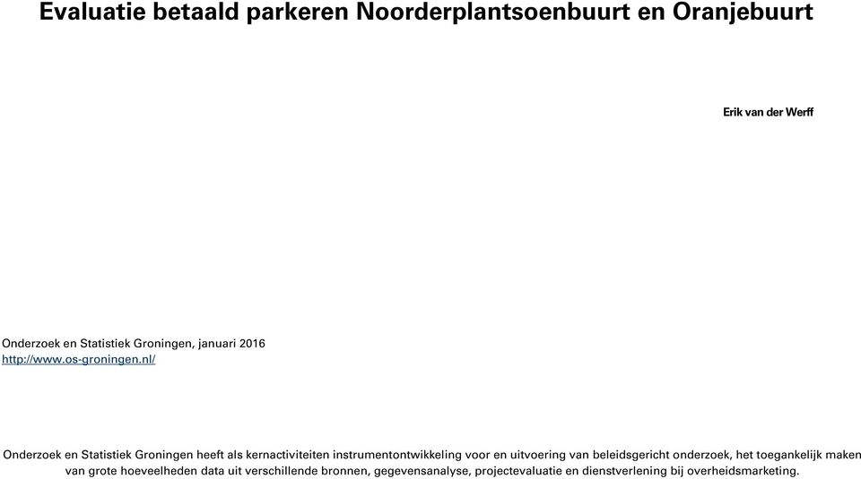 nl/ Onderzoek en Statistiek Groningen heeft als kernactiviteiten instrumentontwikkeling voor en uitvoering van
