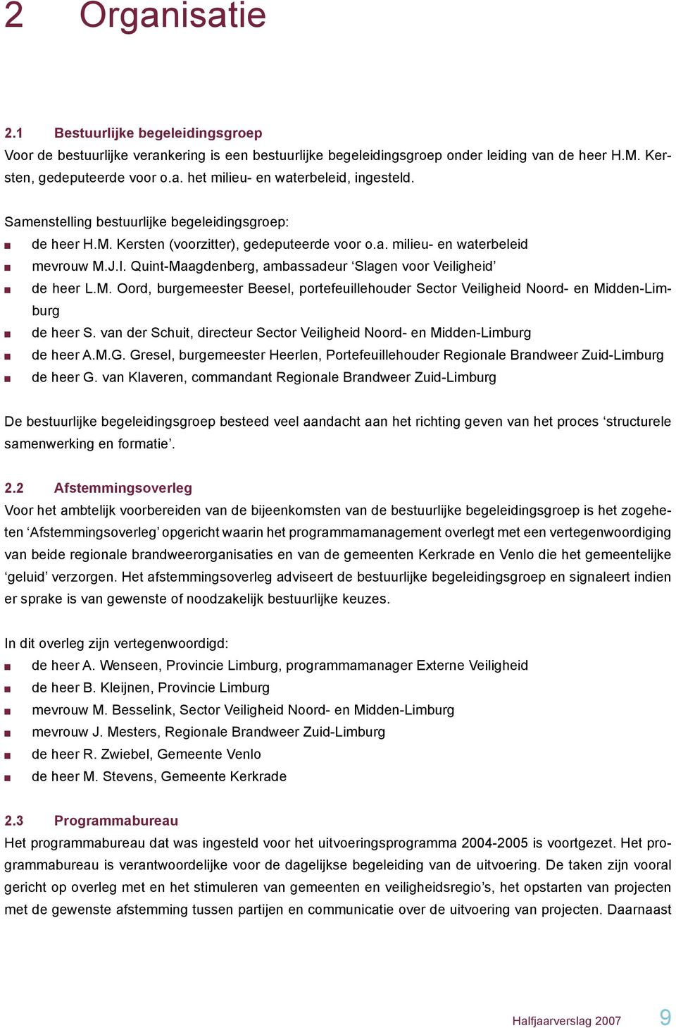 Quint-Maagdenberg, ambassadeur Slagen voor Veiligheid de heer L.M. Oord, burgemeester Beesel, portefeuillehouder Sector Veiligheid Noord- en Midden-Limburg de heer S.