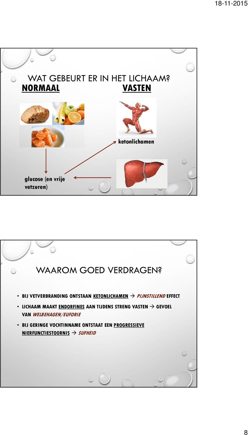 BIJ VETVERBRANDING ONTSTAAN KETONLICHAMEN PIJNSTILLEND EFFECT LICHAAM MAAKT