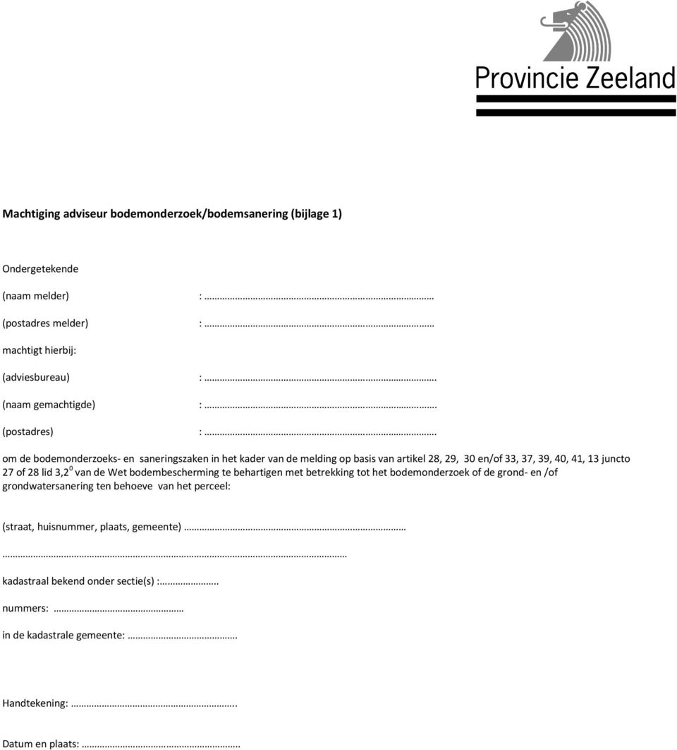 :. :. om de bodemonderzoeks- en saneringszaken in het kader van de melding op basis van artikel 28, 29, 30 en/of 33, 37, 39, 40, 41, 13 juncto 27 of 28 lid 3,2