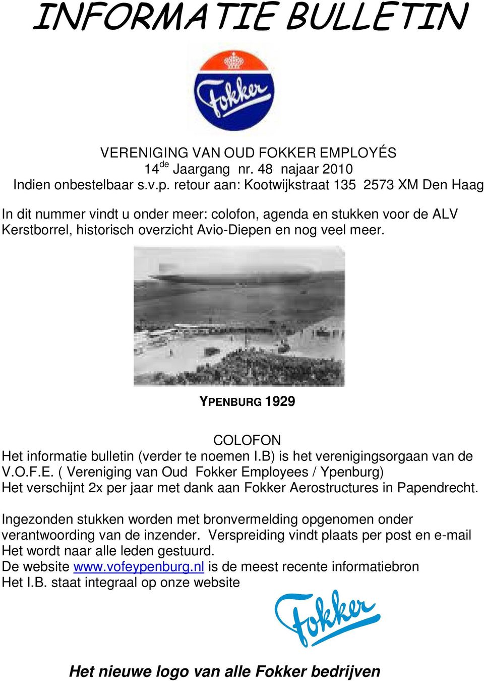 YPENBURG 1929 COLOFON Het informatie bulletin (verder te noemen I.B) is het verenigingsorgaan van de V.O.F.E. ( Vereniging van Oud Fokker Employees / Ypenburg) Het verschijnt 2x per jaar met dank aan Fokker Aerostructures in Papendrecht.