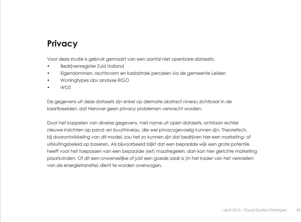 Door het koppelen van diverse gegevens, met name uit open datasets, ontstaan echter nieuwe inzichten op pand- en buurtniveau, die wel privacygevoelig kunnen zijn.