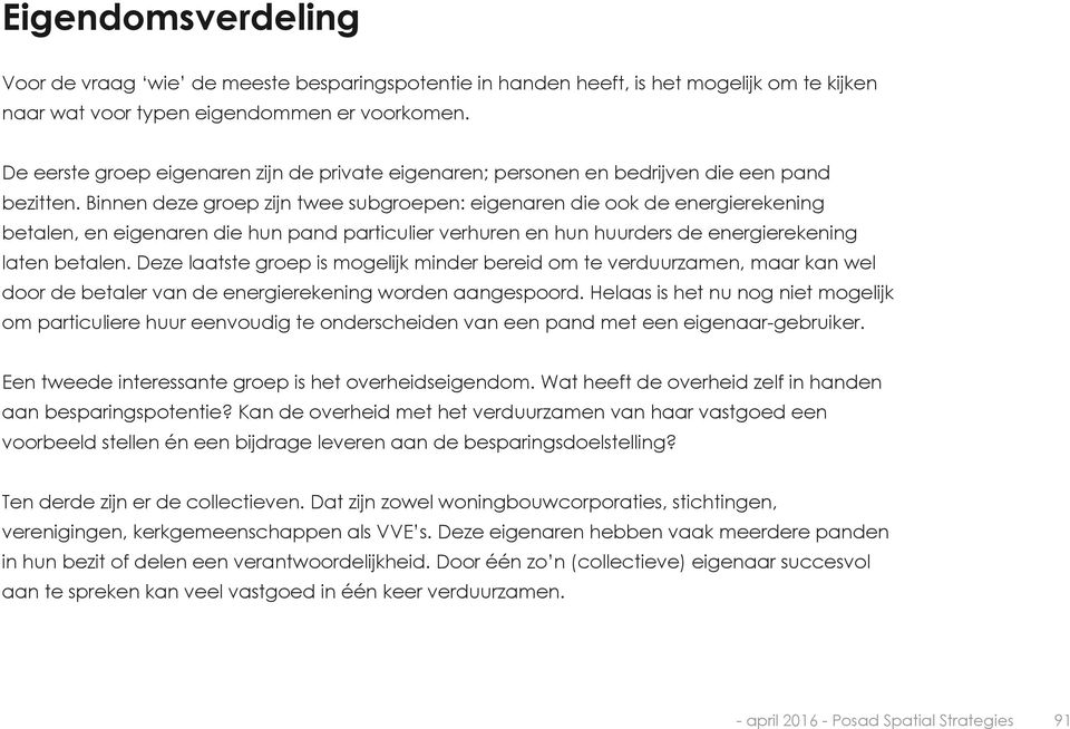 Binnen deze groep zijn twee subgroepen: eigenaren die ook de energierekening betalen, en eigenaren die hun pand particulier verhuren en hun huurders de energierekening laten betalen.